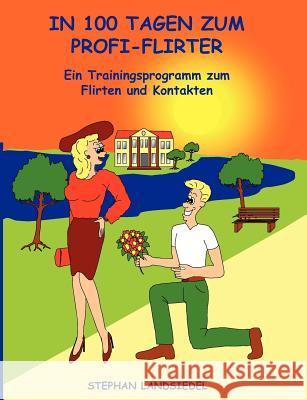 In 100 Tagen zum Profi-Flirter Landsiedel, Stephan 9783833469657 Books on Demand - książka
