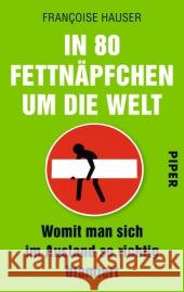 In 80 Fettnäpfchen um die Welt : Womit man sich im Ausland so richtig blamiert Hauser, Françoise 9783492303682 Piper - książka