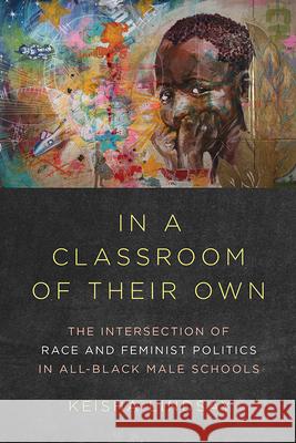 In a Classroom of Their Own: The Intersection of Race and Feminist Politics in All-Black Male Schools Keisha Lindsay 9780252041730 University of Illinois Press - książka