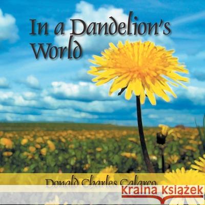 In a Dandelion's World Donald Charles Calarco 9781432711672 Outskirts Press - książka