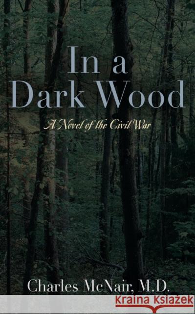In a Dark Wood Charles McNair, M D 9781647194185 Booklocker.com - książka
