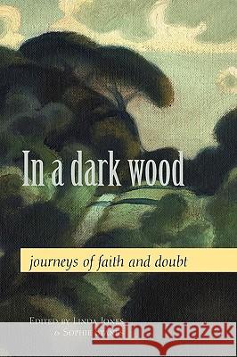 In a Dark Wood: Journeys of Faith and Doubt Linda Jones, Sophie Stanes, Linda Jones, Sophie Stanes 9780800636241 1517 Media - książka