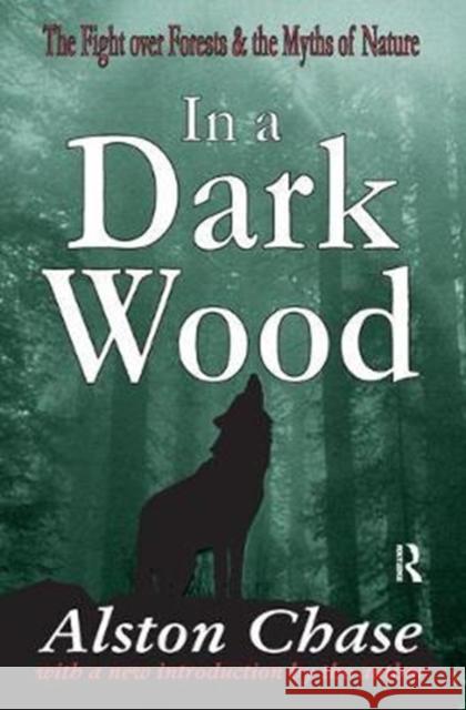 In a Dark Wood: The Fight Over Forests & the Myths of Nature Chase, Alston 9781138525856 Routledge - książka