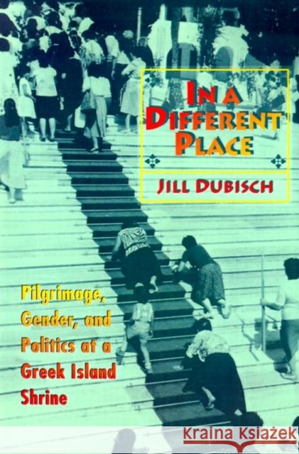 In a Different Place: Pilgrimage, Gender, and Politics at a Greek Island Shrine Dubisch, Jill 9780691029672 Princeton University Press - książka