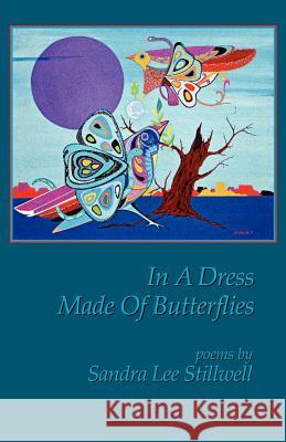 In a Dress Made of Butterflies Sandra Lee Stillwell 9780978959708 Poetic Matrix Press - książka