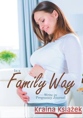 In a Family Way. Write in Pregnancy Journal. @Journals Notebooks 9781683267867 @Journals Notebooks - książka