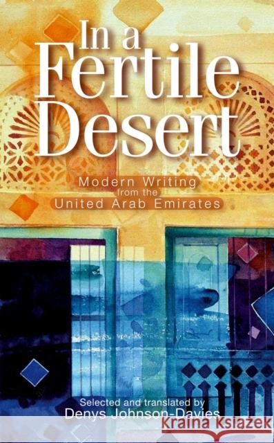 In a Fertile Desert: Modern Writing from the United Arab Emirates Johnson-Davies, Denys 9789774162183 American University in Cairo Press - książka