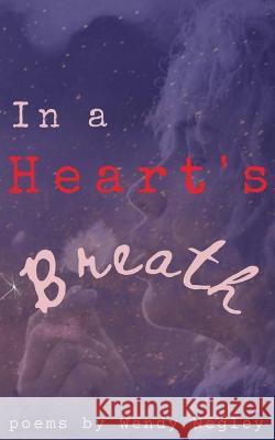 In a Heart's Breath Wendy Negley   9781948261692 Banyan Tree Press - książka
