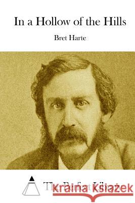 In a Hollow of the Hills Bret Harte The Perfect Library 9781511843232 Createspace - książka