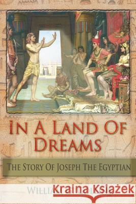 In A Land of Dreams: The Story of Joseph the Egyptian Collins, William G. 9781514689820 Createspace - książka