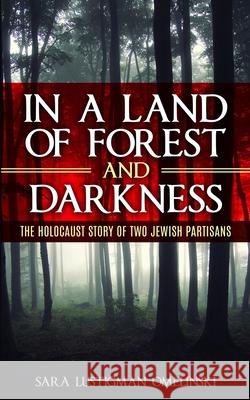 In a Land of Forest and Darkness: The Holocaust Story of two Jewish Partisans Sara Lustigma 9789493231337 Amsterdam Publishers - książka