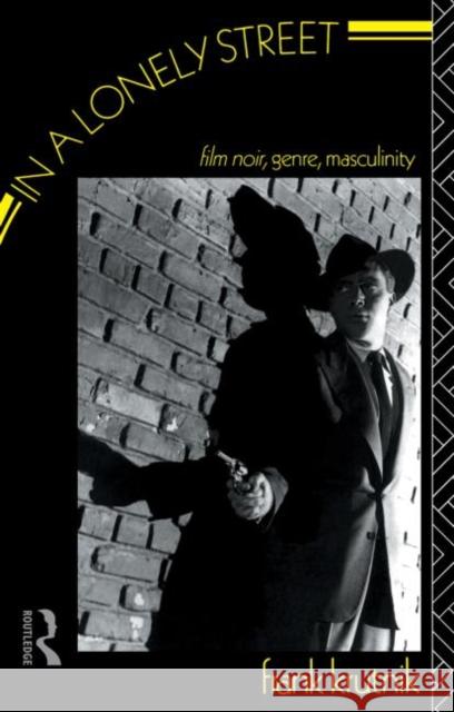 In a Lonely Street: Film Noir, Genre, Masculinity Krutnik, Frank 9780415026307 Routledge - książka