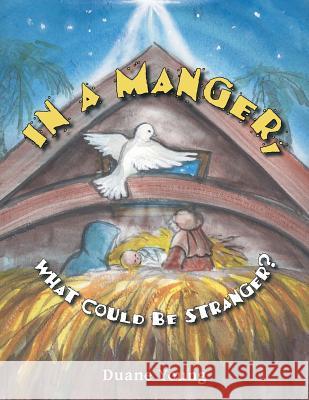 In a Manger, What Could Be Stranger? Duane Young 9781462411658 Inspiring Voices - książka