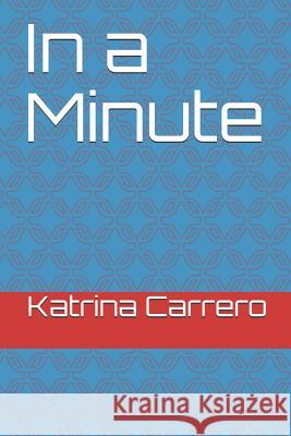 In a Minute Katrina Victoria Carrero Katrina Victoria Carrero 9781793043177 Independently Published - książka