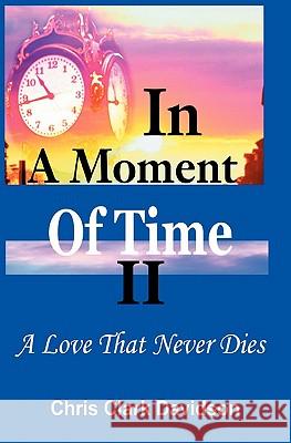 In a Moment of Time: A Love That Never Dies Chris Clark Davidson 9781419622946 Booksurge Publishing - książka