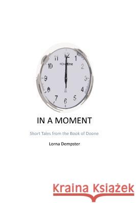 In a Moment: Short Tales from the Book of Doone Lorna Dempster 9781518764493 Createspace Independent Publishing Platform - książka