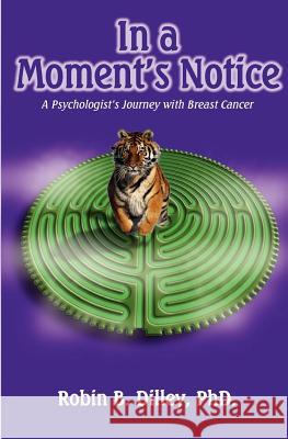 In A Moment's Notice: A Psychologist's Journey with Breast Cancer Dilley, Robin B. 9781456312695 Createspace - książka