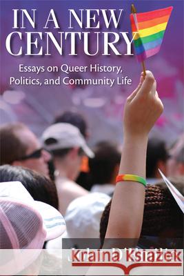 In a New Century: Essays on Queer History, Politics, and Community Life John D'Emilio 9780299297749 University of Wisconsin Press - książka