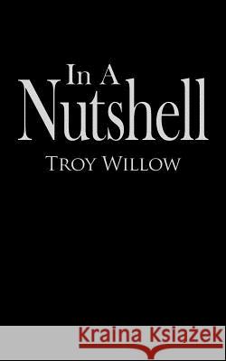 In A Nutshell Troy Willow 9781425912789 Authorhouse - książka
