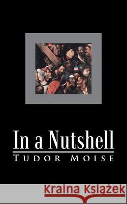 In a Nutshell Tudor Moise 9781475996128 iUniverse.com - książka