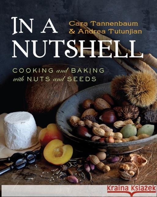 In a Nutshell: Cooking and Baking with Nuts and Seeds Tannenbaum, Cara 9780393065589 W. W. Norton & Company - książka