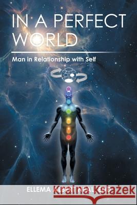 In a Perfect World: Man in Relationship with Self Ellema Albert Neal Edd 9781665719827 Archway Publishing - książka