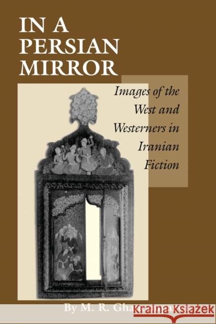 In a Persian Mirror: Images of the West and Westerners in Iranian Fiction Ghanoonparvar, M. R. 9780292727618 University of Texas Press - książka