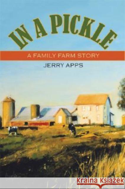 In a Pickle : A Family Farm Story Jerry Apps 9780299223007 University of Wisconsin Press - książka