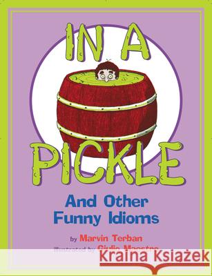 In a Pickle: And Other Funny Idioms Marvin Terban Giulio Maestro 9780618830015 Clarion Books - książka