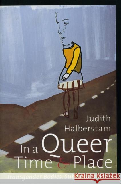 In a Queer Time and Place: Transgender Bodies, Subcultural Lives Judith Halberstam 9780814735855 New York University Press - książka