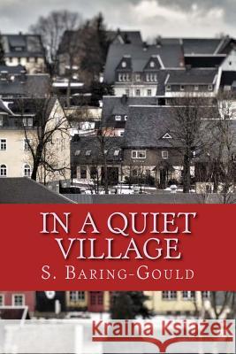 In a Quiet Village S. Baring-Gould 9781985618169 Createspace Independent Publishing Platform - książka