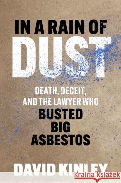 In a Rain of Dust: Death, Deceit, and the Lawyer Who Busted Big Asbestos David Kinley 9781421451602 Johns Hopkins University Press - książka