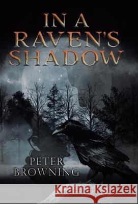 In a Raven's Shadow Peter Browning 9780228849223 Tellwell Talent - książka
