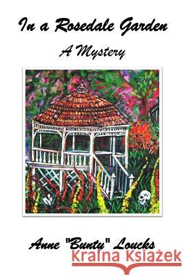 In a Rosedale Garden: A Mystery Anne Bunty Loucks Dorothy Bush R. Patricia Capitain 9781492915140 Createspace - książka