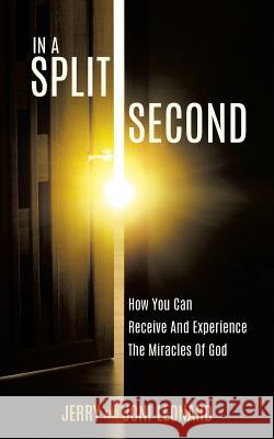 IN A SPLIT SECOND How You Can Receive And Experience The Miracles Of God Jerry and Joni Leonard 9781545639634 Xulon Press - książka