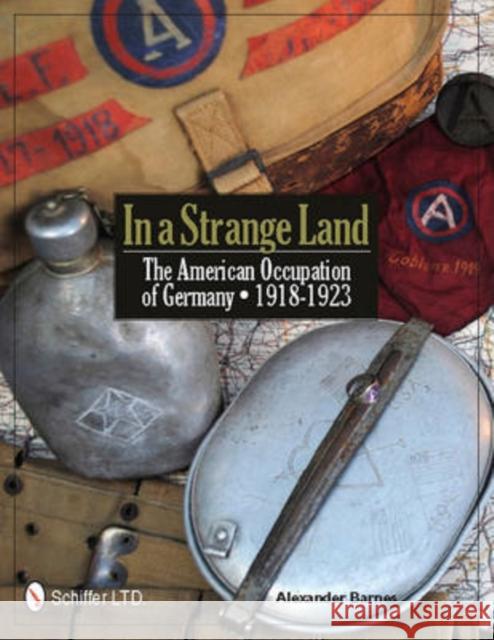 In a Strange Land: The American Occupation of Germany 1918-1923 Alexander Barnes   9780764337611 Schiffer Publishing Ltd - książka