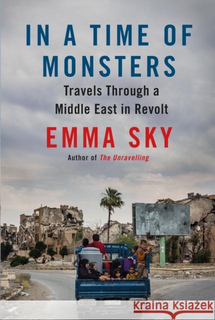 In a Time of Monsters: Travels Through a Middle East in Revolt Emma Sky 9781786495600 Atlantic Books (UK) - książka