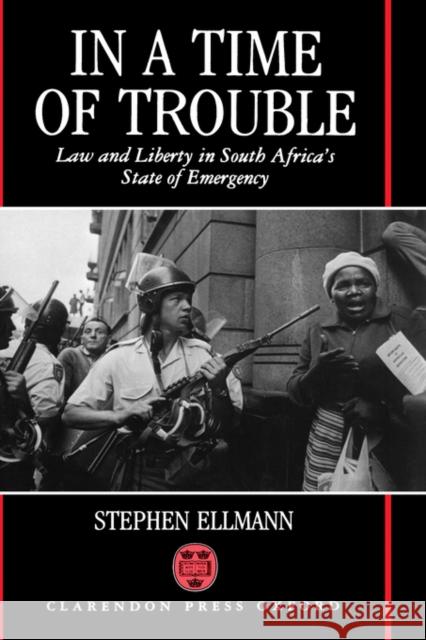 In a Time of Trouble: Law and Liberty in South Africa's State of Emergency Ellmann, Stephen J. 9780198256663 Oxford University Press, USA - książka