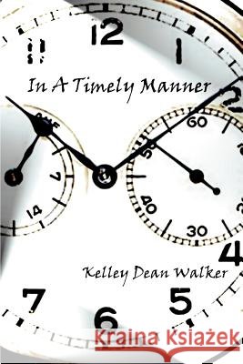 In A Timely Manner Kelley Dean Walker 9780595322251 iUniverse - książka