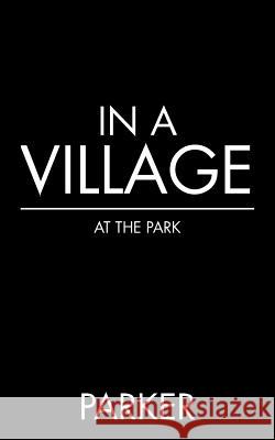In a Village: At the Park Parker 9781482868937 Partridge India - książka