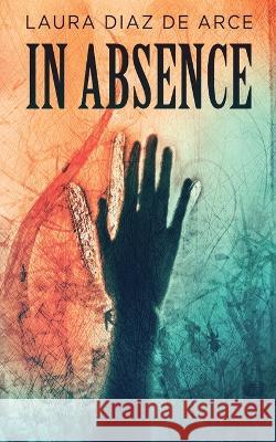 In Absence Laura Diaz de Arce 9784824148322 Next Chapter - książka