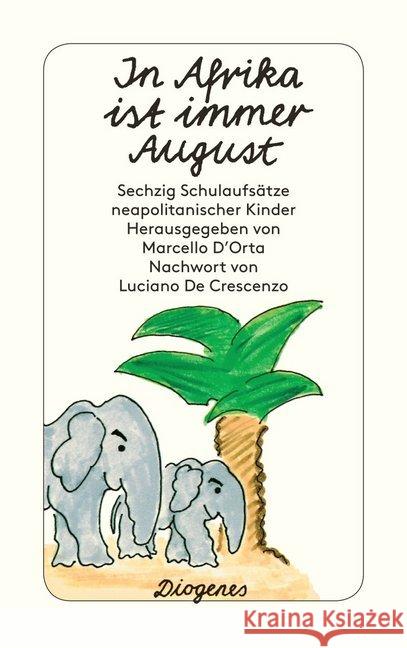 In Afrika ist immer August : Sechzig Schulaufsätze neapolitanischer Kinder. Nachw. v. Luciano De Crescenzo D'Orta, Marcello   9783257226324 Diogenes - książka