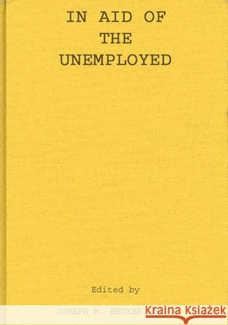 In Aid of the Unemployed Joseph M. Becker 9780313205347 Greenwood Press - książka