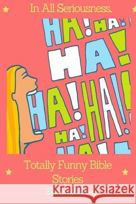 In All Seriousness...Totally Funny Bible Stories Darnnell Reese 9781981715183 Createspace Independent Publishing Platform - książka