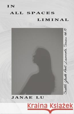 In All Spaces Liminal Janae Lu 9781949166118 Poetry Northwest Editions - książka