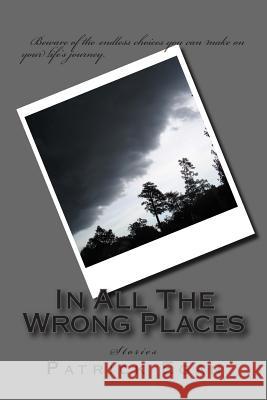 In All The Wrong Places: Stories Egan, Patrick 9781490919157 Createspace - książka