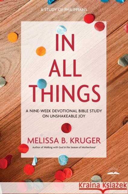 In All Things: A Nine-Week Devotional Bible Study on Unshakeable Joy Melissa B. Kruger 9780735291140 Multnomah Books - książka