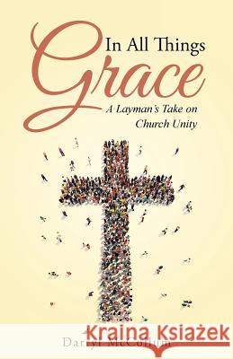 In All Things Grace: A Layman's Take on Church Unity Darryl McCollum 9781490883106 WestBow Press - książka