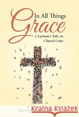 In All Things Grace: A Layman's Take on Church Unity Darryl McCollum 9781490883113 WestBow Press - książka