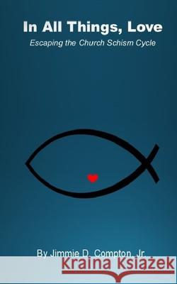 In all Things, Love: Escaping the Church Schism Cycle Jimmie Davis, Jr. Compton 9780940123083 Infoware - książka